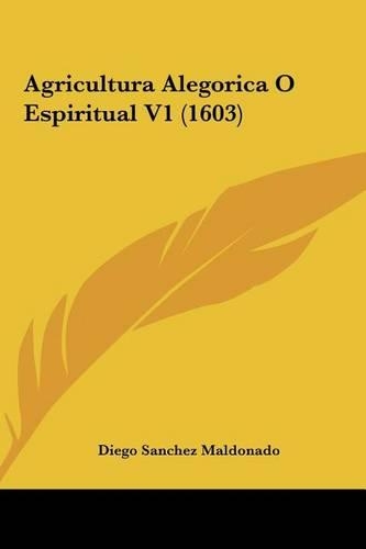 Agricultura Alegorica O Espiritual V1 (1603): (Latin)