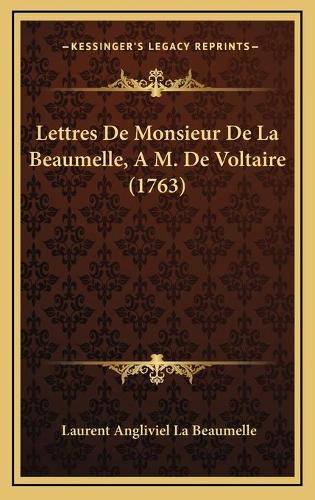 Lettres De Monsieur De La Beaumelle, A M. De Voltaire (1763)