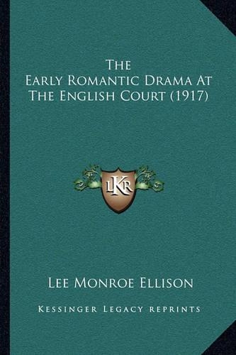 The Early Romantic Drama At The English Court (1917)