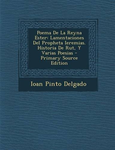Poema de La Reyna Ester: Lamentaciones del Propheta Ieremias. Historia de Rut, y Varias Poesias(Spanish)