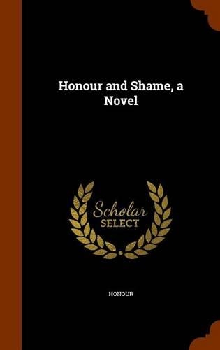 Honour and Shame, a Novel