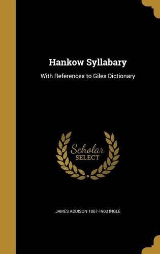Hankow Syllabary: With References to Giles Dictionary