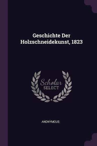 Geschichte Der Holzschneidekunst, 1823