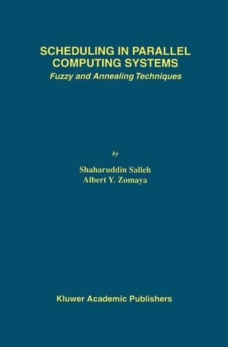 Scheduling in Parallel Computing Systems: Fuzzy and Annealing Techniques(510 The Springer International Series in Engineering and Computer Science)
