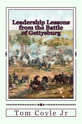 Leadership Lessons from the Battle of Gettysburg: (Historical Lessons for Model Leaders)