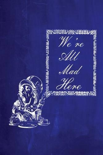 Alice in Wonderland Chalkboard Journal - We're All Mad Here (Blue)
