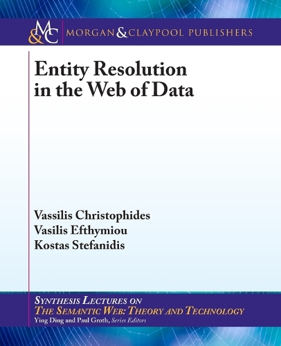 Entity Resolution in the Web of Data: (Synthesis Lectures on the Semantic Web: Theory and Technology)