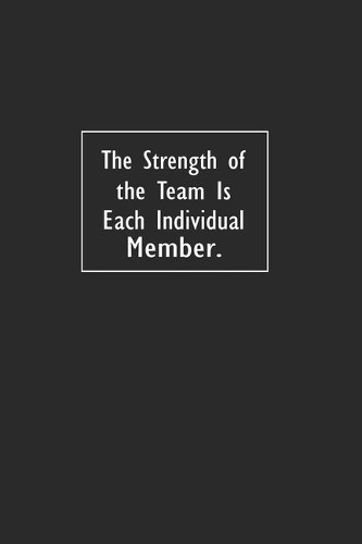 The Strength of the Team is each Individual Member