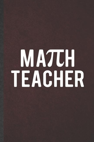 Math Teacher: Math Blank Lined Notebook Write Record. Practical Dad Mom Anniversary Gift, Fashionable Funny Creative Writing Logbook, Vintage Retro 6X9 110 Page