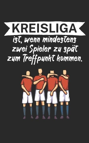 Kreisliga ist wenn mindestens zwei Spieler zu spät zum Treffpunkt kommen