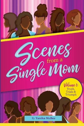 Scenes From A Single Mom: (1 Truth, Trials & Triumph)