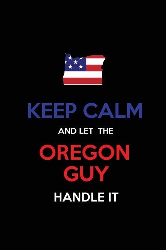 Keep Calm and Let the Oregon Guy Handle It