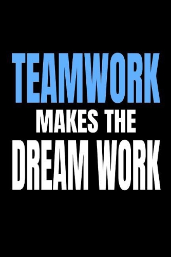 Teamwork Makes The Dream Work