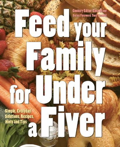 Feed Your Family for Under a Fiver: Simple, Everyday Solutions, Recipes and Tips(Food on a Budget)