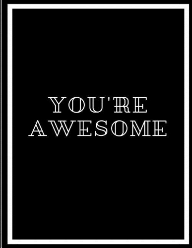 You're Awesome: A Journal, Notebook, Black Book, Children's Books Reading & Writing Journal Writing Crafts, Hobbies & Home Family Activities