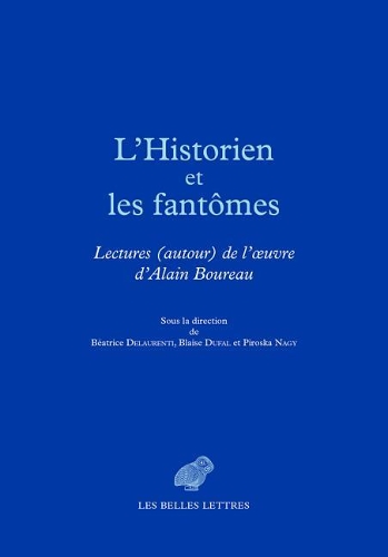 L'Historien Et Les Fantomes: Lectures (Autour) de l'Oeuvre d'Alain Boureau