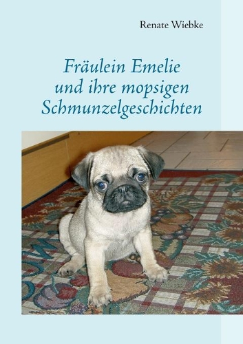 Fräulein Emelie und ihre mopsigen Schmunzelgeschichten: (German)