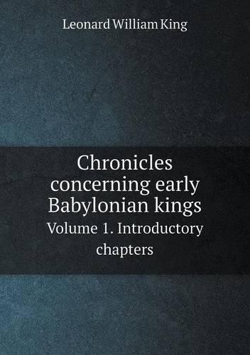 Chronicles concerning early Babylonian kings Volume 1. Introductory chapters