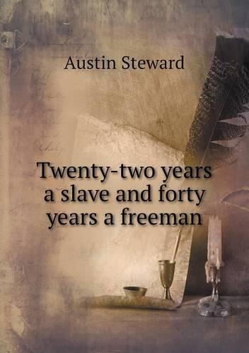 Twenty-two years a slave and forty years a freeman: (English)