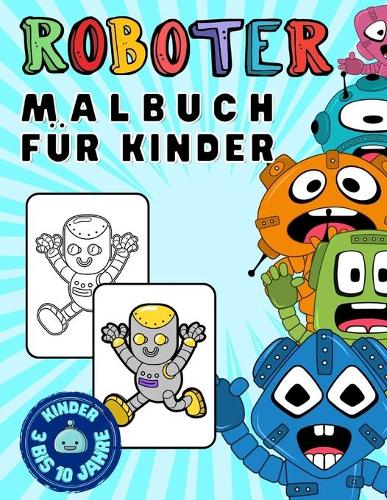 Roboter Malbuch: Malbuch mit Zeichenrobotern für Kinder von 3 bis 10 Jahren, für Jungen und Mädchen