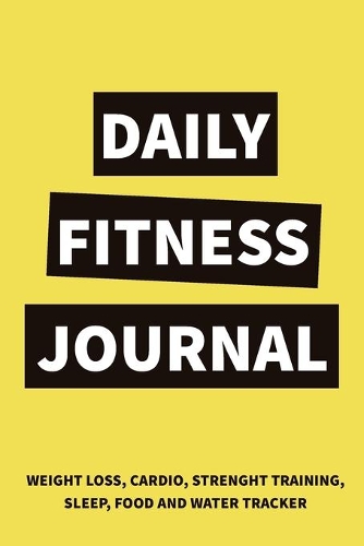 Daily Fitness Journal Weight Loss, Water, Food, Cardio, Strength Training and Sleep Tracker