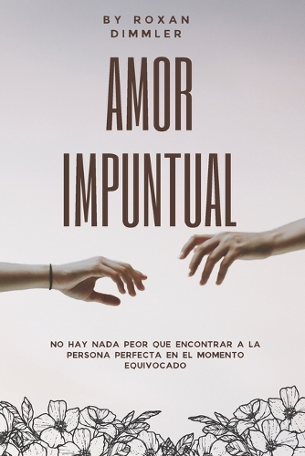 Amor Impuntual: " No hay nada peor que encontrar a la persona perfecta en el momento equivocado"