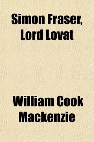 Simon Fraser, Lord Lovat; His Life and Times