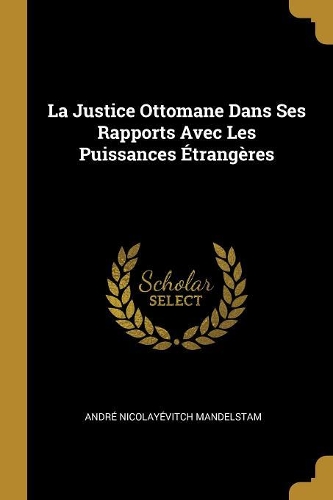 La Justice Ottomane Dans Ses Rapports Avec Les Puissances Étrangères
