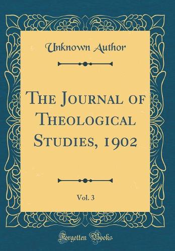 The Journal of Theological Studies, 1902, Vol. 3 (Classic Reprint)