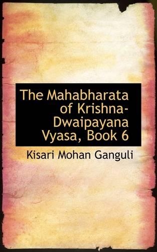 The Mahabharata of Krishna-Dwaipayana Vyasa, Book 6: (English)