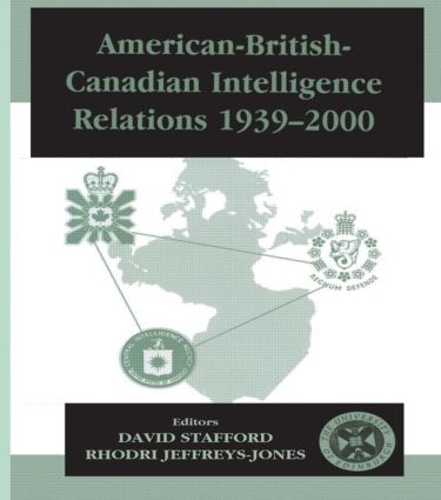 American-British-Canadian Intelligence Relations, 1939-2000: (Studies in Intelligence)