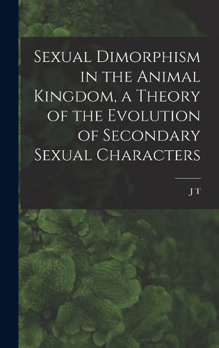 Sexual Dimorphism in the Animal Kingdom, a Theory of the Evolution of Secondary Sexual Characters