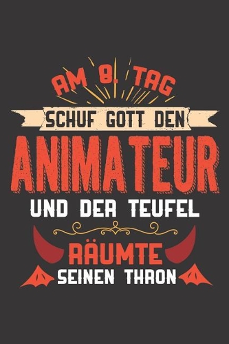 Am 8. Tag Schuf Gott Den Animateur Und Der Teufel Räumte Seinen Thron: DIN A5 6x9 I120 Seiten I Blanko I Notizheft I Notizblock I Notizbuch I Geschenk I Geschenkidee