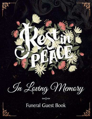 Rest In Peace In Loving Memory Funeral Guest Book: Funeral and Memorial Services, Registration Sign, Condolence, Keepsake, Remembrance Book With Name and Address - Red and Yellow Flowers Design Soft 