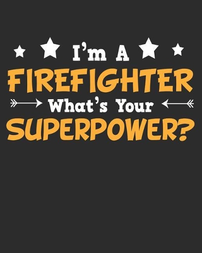 I'm a Firefighter What's Your Superpower