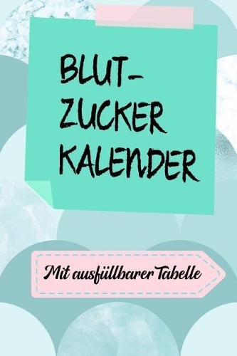 Blutzucker Kalender: DIN A5 - Diabetiker Notizbuch - Diabetes Notizblock - Blutzucker Block - Insulin Kalender - Blutzuckertagebuch - Blutzuckerspiegel Pass