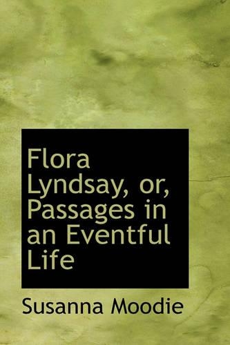 Flora Lyndsay, Or, Passages in an Eventful Life: (English)