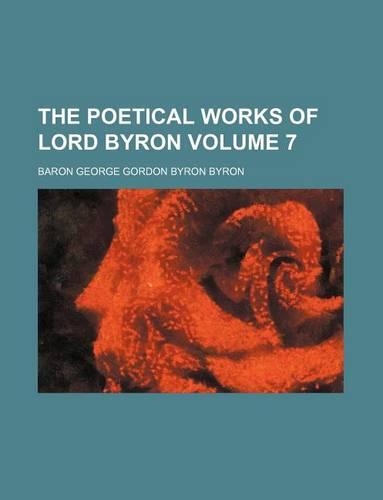 The Poetical Works of Lord Byron Volume 7: (English)