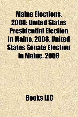 Maine Elections, 2008: United States Presidential Election in Maine, 2008, United States Senate Election in Maine, 2008(English)
