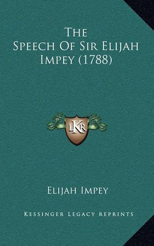 The Speech Of Sir Elijah Impey (1788)