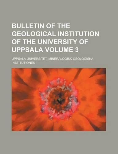Bulletin of the Geological Institution of the University of Uppsala Volume 3: (English)