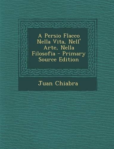 Persio Flacco Nella Vita, Nell' Arte, Nella Filosofia