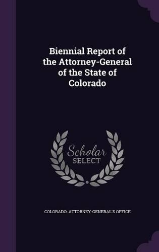 Biennial Report of the Attorney-General of the State of Colorado: (English)