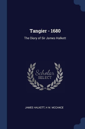 Tangier - 1680: The Diary of Sir James Halkett