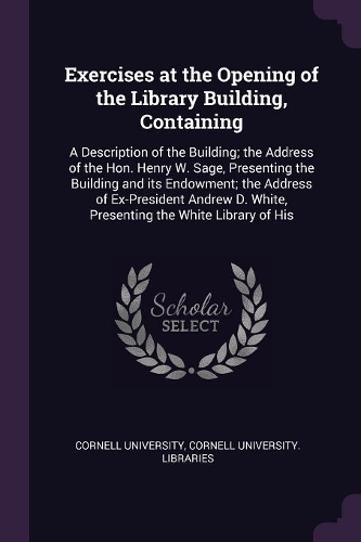 Exercises at the Opening of the Library Building, Containing