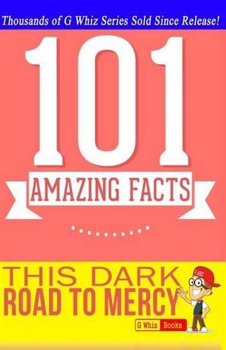 This Dark Road to Mercy - 101 Amazing Facts