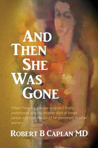And Then She Was Gone: When I became a breast surgeon I finally understood why my mother died of breast cancer and how this could be prevented in other women.(English)