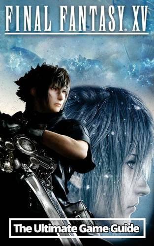 Final Fantasy XV: The Ultimate Game Guide: An Unofficial Guide(English)