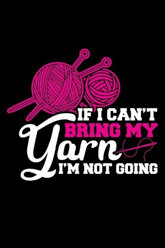 If I Can't Bring My Yarn I'm Not Going