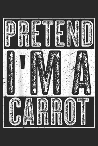 Pretend I'm A Carrot